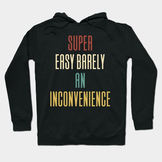 Super Easy Barely An Inconvenience Hoodie by Aajos